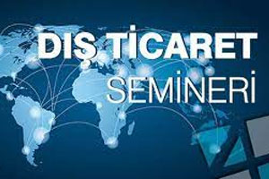  Dış Ticaret Bilgilendirme Semineri 